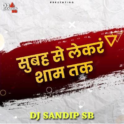 Shubh Se Lekar Shamtak ( Remix ) Dj Sandip Sb